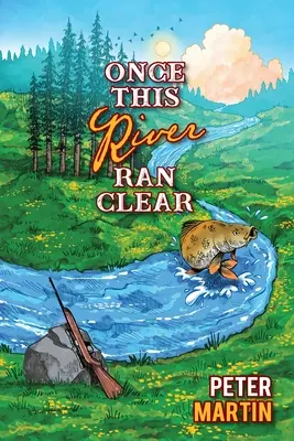 Odată ce acest râu a fost limpede - Once This River Ran Clear