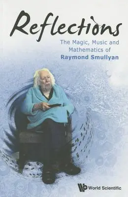 Reflecții: Magia, muzica și matematica lui Raymond Smullyan - Reflections: The Magic, Music and Mathematics of Raymond Smullyan