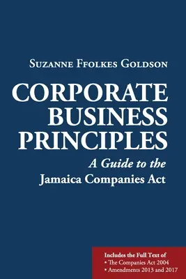 Principii de afaceri corporative: Un ghid pentru Legea companiilor din Jamaica - Corporate Business Principles: A Guide to the Jamaica Companies Act