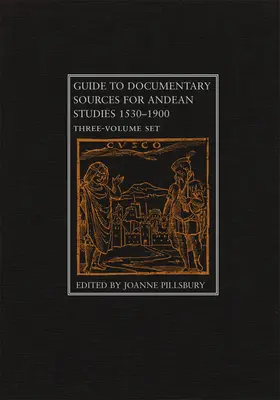 Guide to Documentary Sources for Andean Studies, 1530-1900: Set de trei volume - Guide to Documentary Sources for Andean Studies, 1530-1900: Three Volume Set