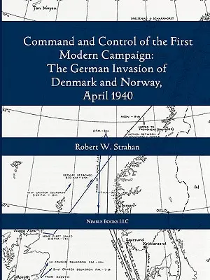 Comanda și controlul primei campanii comune moderne: Invazia germană a Danemarcei și Norvegiei, aprilie 1940 - Command and Control of the First Modern Joint Campaign: The German Invasion of Denmark and Norway, April 1940