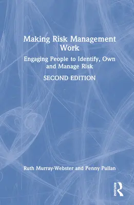 A face managementul riscurilor să funcționeze: Angajarea oamenilor în identificarea, însușirea și gestionarea riscurilor - Making Risk Management Work: Engaging People to Identify, Own and Manage Risk
