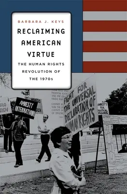 Revendicarea virtuții americane: Revoluția drepturilor omului din anii '70 - Reclaiming American Virtue: The Human Rights Revolution of the 1970s