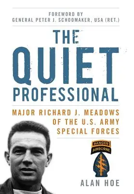 Profesionistul tăcut: Maiorul Richard J. Meadows din Forțele Speciale ale Armatei Statelor Unite - The Quiet Professional: Major Richard J. Meadows of the U.S. Army Special Forces