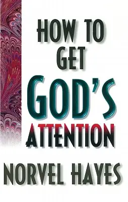 Cum să atragi atenția lui Dumnezeu - How to Get God's Attention