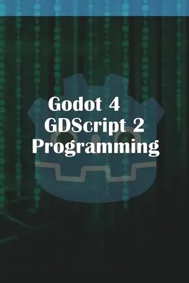 Programarea GDScript 2.0 în Godot 4 - Godot 4 GDScript 2.0 Programming