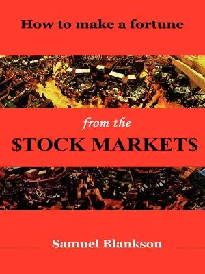 Cum să faci o avere pe piețele bursiere - How to Make a Fortune on the Stock Markets
