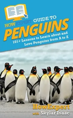 Ghidul HowExpert pentru pinguini: 101+ lecții pentru a învăța și a iubi pinguinii de la A la Z - HowExpert Guide to Penguins: 101+ Lessons to Learn about and Love Penguins from A to Z