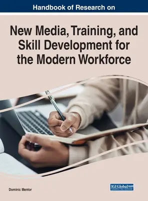 Manual de cercetare privind noile media, formarea și dezvoltarea competențelor pentru forța de muncă modernă - Handbook of Research on New Media, Training, and Skill Development for the Modern Workforce