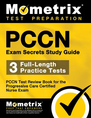 Pccn Exam Secrets Study Guide: 3 teste practice complete, Pccn Test Review Book for the Progressive Care Certified Nurse Exam - Pccn Exam Secrets Study Guide: 3 Full-Length Practice Tests, Pccn Test Review Book for the Progressive Care Certified Nurse Exam