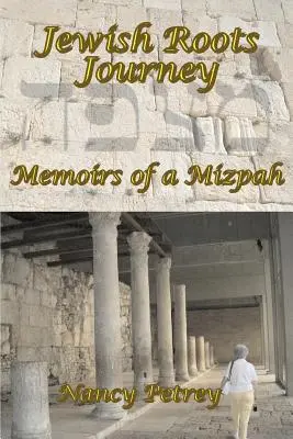 Călătoria rădăcinilor evreiești: Memoriile unui Mizpah - Jewish Roots Journey: Memoirs of a Mizpah