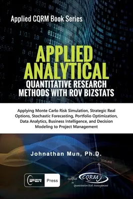 Analiză aplicată - Metode de cercetare cantitativă: Aplicarea simulării riscului Monte Carlo, opțiuni reale strategice, previziuni stochastice, opțiuni de portofoliu - Applied Analytics - Quantitative Research Methods: Applying Monte Carlo Risk Simulation, Strategic Real Options, Stochastic Forecasting, Portfolio Opt