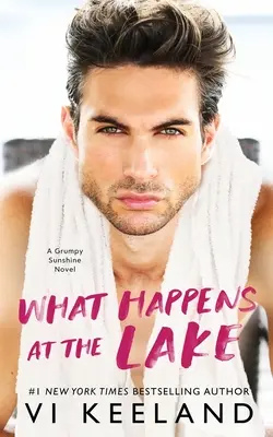 What Happens at the Lake: Un roman al lui Grumpy Sunshine - What Happens at the Lake: A Grumpy Sunshine Novel