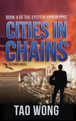 Orașe în lanțuri: A LitRPG Apocalypse: The System Apocalypse: Cartea 4 - Cities in Chains: A LitRPG Apocalypse: The System Apocalypse: Book 4