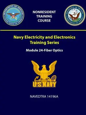 Navy Electricity and Electronics Training Series: Modul 24 - Fibre optice - NAVEDTRA 14196A - Navy Electricity and Electronics Training Series: Module 24 - Fiber Optics - NAVEDTRA 14196A