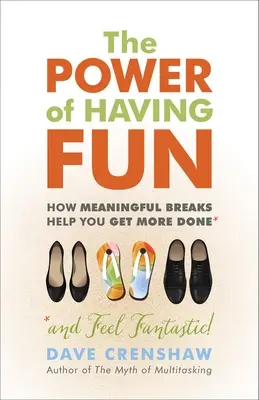 Puterea de a te distra: Cum pauzele semnificative te ajută să faci mai multe lucruri - The Power of Having Fun: How Meaningful Breaks Help You Get More Done