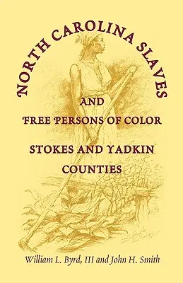 Sclavi și persoane libere de culoare din Carolina de Nord: comitatele Stokes și Yadkin - North Carolina Slaves and Free Persons of Color: Stokes and Yadkin Counties