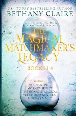 The Magical Matchmaker's Legacy: Cărțile 1-4: Dulce, scoțian, romane de călătorie în timp - The Magical Matchmaker's Legacy: Books 1-4: Sweet, Scottish, Time Travel Romances