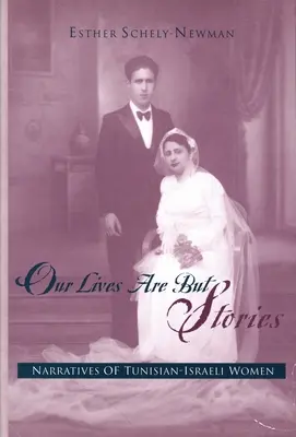 Viețile noastre sunt doar povești: Narrative ale femeilor tunisiene-israeliene - Our Lives Are But Stories: Narratives of Tunisian-Israeli Women
