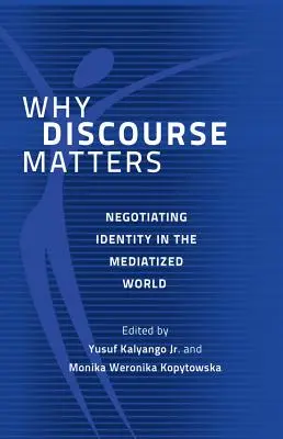 De ce contează discursul: Negocierea identității în lumea mediatizată - Why Discourse Matters: Negotiating Identity in the Mediatized World