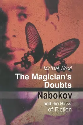 Îndoielile magicianului: Nabokov and the Risks of Fiction - The Magician's Doubts: Nabokov and the Risks of Fiction