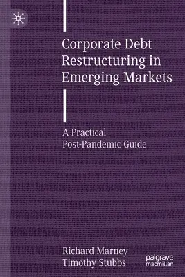 Restructurarea datoriilor corporative pe piețele emergente: Un ghid practic post-pandemic - Corporate Debt Restructuring in Emerging Markets: A Practical Post-Pandemic Guide
