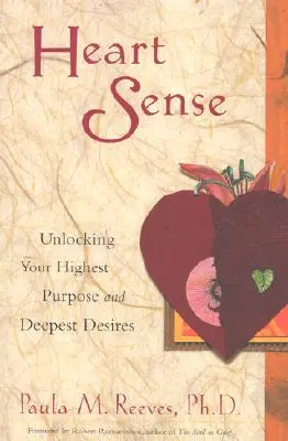 Simțul inimii: Descoperirea celui mai înalt scop și a celor mai profunde dorințe ale tale - Heart Sense: Unlocking Your Highest Purpose and Deepest Desires