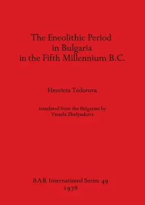 Perioada eneolitică în Bulgaria în mileniul V î.Hr. - The Eneolithic Period in Bulgaria in the Fifth Millennium B.C.