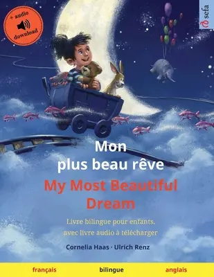 Mon plus beau rve - Cel mai frumos vis al meu (franceză - engleză): Carte bilingvă pentru copii, cu audio book tlcharger - Mon plus beau rve - My Most Beautiful Dream (franais - anglais): Livre bilingue pour enfants, avec livre audio  tlcharger