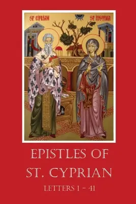 Epistolele Sfântului Ciprian: Scrisorile 1-41 - The Epistles of St. Cyprian: Letters 1-41