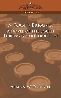 A Fool's Errand: Un roman al Sudului în timpul reconstrucției - A Fool's Errand: A Novel of the South During Reconstruction
