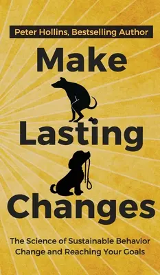 Make Lasting Changes: Știința schimbării durabile a comportamentului și a atingerii obiectivelor tale - Make Lasting Changes: The Science of Sustainable Behavior Change and Reaching Your Goals
