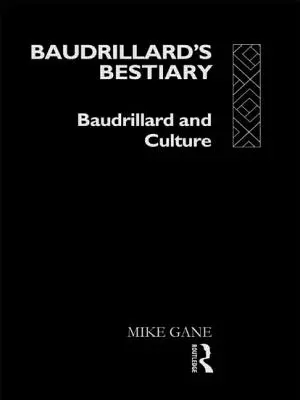 Bestiarul lui Baudrillard: Baudrillard și cultura - Baudrillard's Bestiary: Baudrillard and Culture