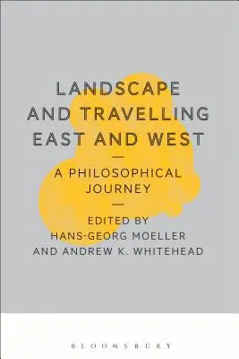 Landscape and Travelling East and West: O călătorie filosofică - Landscape and Travelling East and West: A Philosophical Journey