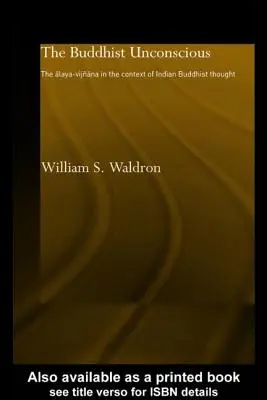 Inconștientul budist: Alaya-vijana în contextul gândirii budiste indiene - The Buddhist Unconscious: The Alaya-vijana in the context of Indian Buddhist Thought