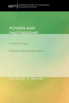 Putere și parteneriat: O istorie a mișcării misionare protestante - Power and Partnership: A History of the Protestant Mission Movement
