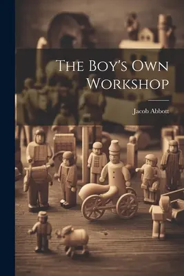 Atelierul propriu al băiatului - The Boy's Own Workshop