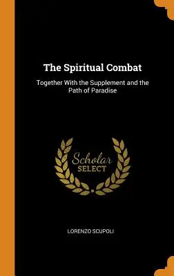 Combaterea spirituală: Împreună cu suplimentul și calea paradisului (The Spiritual Combat: Together With the Supplement and the Path of Paradise) - The Spiritual Combat: Together With the Supplement and the Path of Paradise