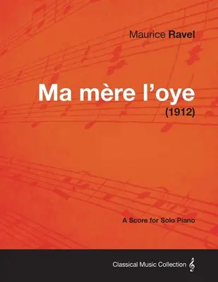 Ma Mere L'Oye - O partitură pentru pian solo (1912) - Ma Mere L'Oye - A Score for Solo Piano (1912)