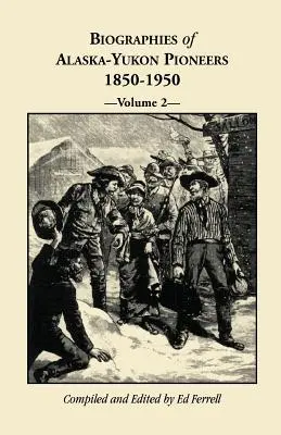 Biografii ale pionierilor din Alaska-Yukon 1850-1950, volumul 2 - Biographies of Alaska-Yukon Pioneers 1850-1950, Volume 2