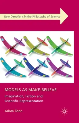 Models as Make-Believe: Imaginație, ficțiune și reprezentare științifică - Models as Make-Believe: Imagination, Fiction and Scientific Representation