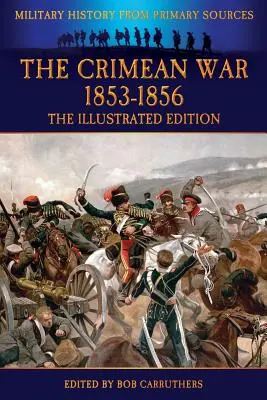 Războiul Crimeii 1853-1856 - Ediție ilustrată - The Crimean War 1853-1856 - The Illustrated Edition