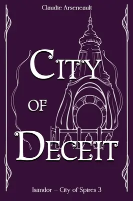 Orașul înșelăciunii: Un roman Isandor - City of Deceit: An Isandor Novel