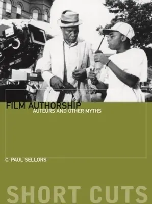 Film Authorship: Autorii și alte mituri - Film Authorship: Auteurs and Other Myths