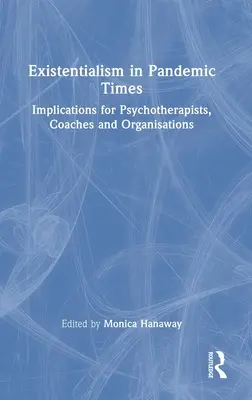 Existențialismul în vremuri pandemice: Implicații pentru psihoterapeuți, antrenori și organizații - Existentialism in Pandemic Times: Implications for Psychotherapists, Coaches and Organisations