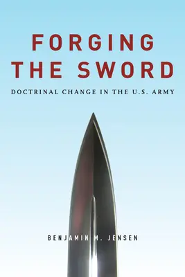 Forjarea sabiei: Doctrinal Change in the U.S. Army - Forging the Sword: Doctrinal Change in the U.S. Army