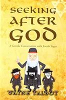 În căutarea lui Dumnezeu: O conversație a neamurilor cu înțelepții evrei - Seeking After God: A Gentile Conversation with Jewish Sages