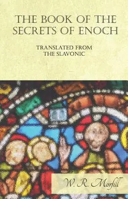 Cartea secretelor lui Enoh tradusă din slavonă - The Book of the Secrets of Enoch Translated from the Slavonic