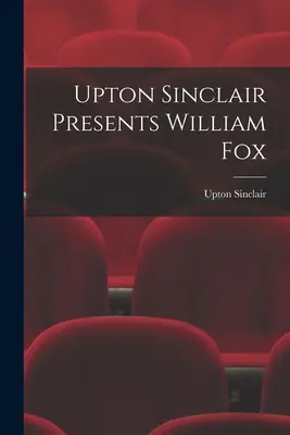 Upton Sinclair îl prezintă pe William Fox - Upton Sinclair Presents William Fox
