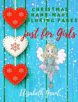 Pagini de colorat făcute manual de Crăciun doar pentru fete: Carte de activități inspiraționale pentru fete de 8-12 ani și fete adolescente / Cadou uimitor pentru fete frumoase (Bibl - Christmas Hand-Made Coloring Pages just for Girls: Inspirational Activity Book for Girls Ages 8-12 and Girls Teens / Amazing Gift for nice Girls (Bibl